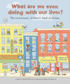 What Are We Even Doing With Our Lives? (The Most Honest Children's Book of All Time) by Chelsea Marshall, Mary Dauterman, 9780062654182