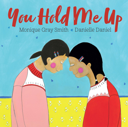 You Hold Me Up by Monique Gray Smith, Danielle Daniel, 9781459814479