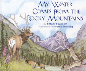 My Water Comes From the Rocky Mountains by Tiffany Fourment, Dorothy Emerling, 9780981770017