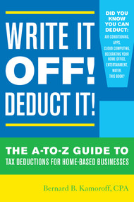 Write It Off! Deduct It! (The A-to-Z Guide to Tax Deductions for Home-Based Businesses) by Bernard B. Kamoroff, 9781630760694