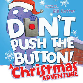 Don't Push the Button! A Christmas Adventure (An Interactive Holiday Book For Toddlers) - 9781492657057 by Bill Cotter, 9781492657057