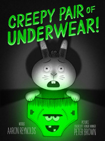 Creepy Pair of Underwear! by Aaron Reynolds, Peter Brown, 9781442402980