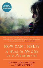 How Can I Help? (A Week in My Life as a Psychiatrist) by David Goldbloom, Pier Bryden, M.D., 9781476706795