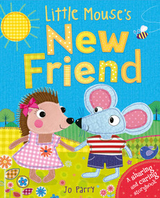 Little Mouse's New Friend (A sharing and caring storybook) by Jo Parry, 9781786706485