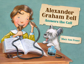 Alexander Graham Bell Answers the Call by Mary Ann Fraser, Mary Ann Fraser, 9781580897211