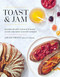 Toast and Jam (Modern Recipes for Rustic Baked Goods and Sweet and Savory Spreads) by Sarah Owens, 9781611803570