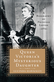 Queen Victoria's Mysterious Daughter (A Biography of Princess Louise) - 9781250130365 by Lucinda Hawksley, 9781250130365