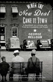 When the New Deal Came to Town (A Snapshot of a Place and Time with Lessons for Today) by George Melloan, 9781501136092