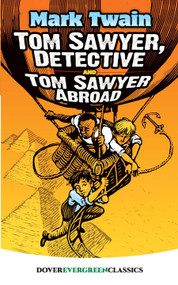 Tom Sawyer, Detective and Tom Sawyer Abroad by Mark Twain, 9780486819495