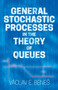 General Stochastic Processes in the Theory of Queues by Vaclav E. Benes, 9780486820309