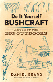 Do It Yourself Bushcraft (A Book of the Big Outdoors) by Daniel Beard, 9780486816197