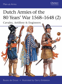 Dutch Armies of the 80 Years' War 1568-1648 (2) (Cavalry, Artillery & Engineers) by Bouko de Groot, Gerry Embleton, 9781472819147