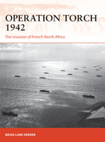 Operation Torch 1942 (The invasion of French North Africa) by Brian Lane Herder, Darren Tan, 9781472820549