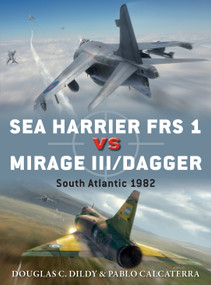 Sea Harrier FRS 1 vs Mirage III/Dagger (South Atlantic 1982) by Douglas C. Dildy, Pablo Calcaterra, Jim Laurier, Gareth Hector, 9781472818898
