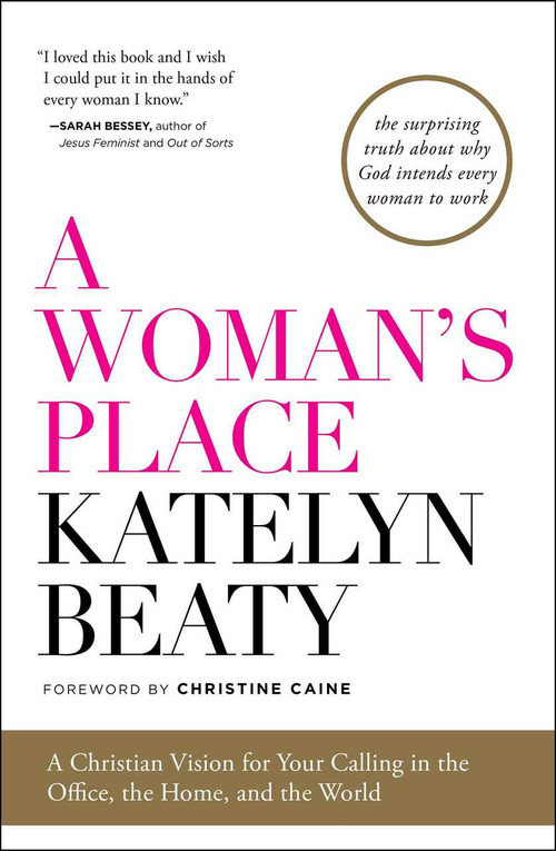 A Woman's Place (A Christian Vision for Your Calling in the Office, the Home, and the World) by Katelyn Beaty, Christine Caine, 9781476794150