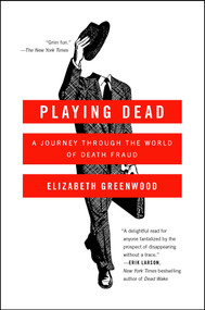 Playing Dead (A Journey Through the World of Death Fraud) by Elizabeth Greenwood, 9781476739342