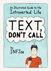 Text, Don't Call (An Illustrated Guide to the Introverted Life) by INFJoe, 9780143130789