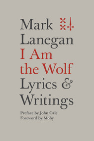 I Am the Wolf (Lyrics and Writings) by Mark Lanegan, 9780306825279