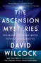 The Ascension Mysteries (Revealing the Cosmic Battle Between Good and Evil) by David Wilcock, 9781101984093