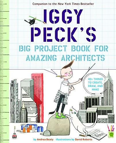 Iggy Peck's Big Project Book for Amazing Architects by Andrea Beaty, David Roberts, 9781419718922
