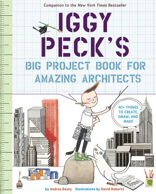 Iggy Peck's Big Project Book for Amazing Architects by Andrea Beaty, David Roberts, 9781419718922