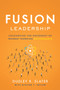 Fusion Leadership (Unleashing the Movement of Monday Morning Enthusiasts) by Dudley R. Slater, Steven T. Taylor, 9781626344013