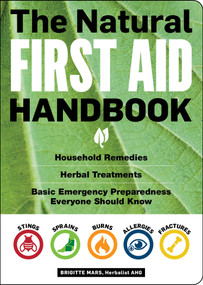 The Natural First Aid Handbook (Household Remedies, Herbal Treatments, and Basic Emergency Preparedness Everyone Should Know) by Brigitte Mars, 9781612128573