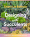 Designing with Succulents by Debra Lee Baldwin, 9781604697087
