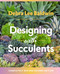 Designing with Succulents by Debra Lee Baldwin, 9781604697087
