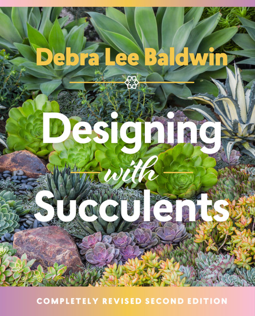 Designing with Succulents by Debra Lee Baldwin, 9781604697087