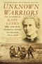 Unknown Warriors (The Letters of Kate Luard RRC and Bar, Nursing Sister in France 1914-1918) by John Stevens, Caroline Stevens, Christine Hallett, Tim Luard, Allenby, 9780750984201