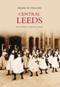 Leeds Central (Images of England) by Rose Gibson, Michele Lefevre, 9780752440057