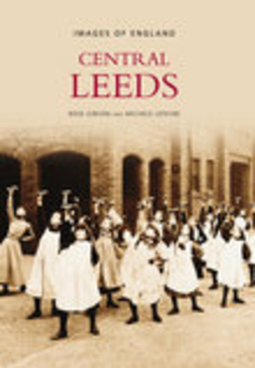 Leeds Central (Images of England) by Rose Gibson, Michele Lefevre, 9780752440057
