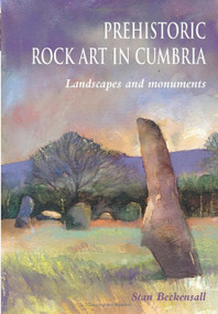 Prehistoric Rock Art in Cumbria (Landscapes and Monuments) by Stan Beckensall, 9780752425269