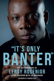 It's Only Banter (The Autobiography of Leroy Rosenior) by Leroy Rosenior, Leo Moynihan, 9781785312083