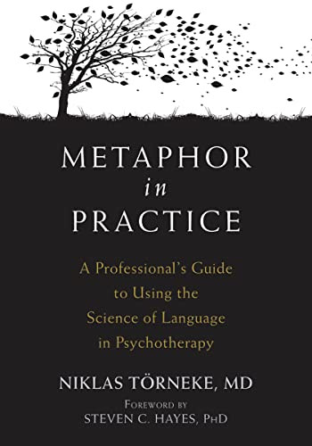Metaphor in Practice (A Professional's Guide to Using the Science of Language in Psychotherapy) by Niklas Törneke, Steven C. Hayes, 9781626259010