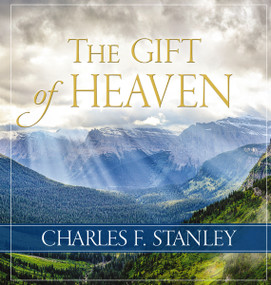 The Gift of Heaven (Exploring Hope in the Life Beyond) by Charles F. Stanley, 9780718096809
