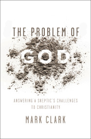 The Problem of God (Answering a Skeptic's Challenges to Christianity) by Mark Clark, Larry Osborne, 9780310535225