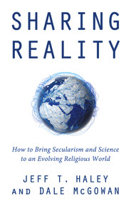 Sharing Reality (How to Bring Secularism and Science to an Evolving Religious World) by Jeff T. Haley, Dale McGowan, 9781634311267