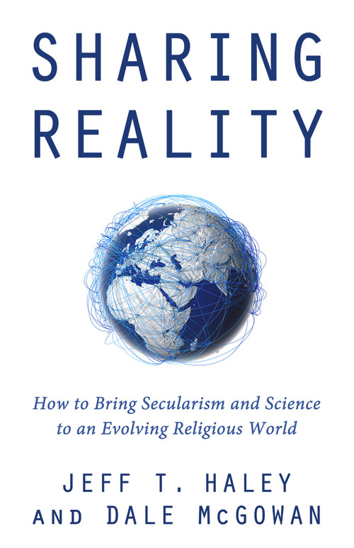 Sharing Reality (How to Bring Secularism and Science to an Evolving Religious World) by Jeff T. Haley, Dale McGowan, 9781634311267
