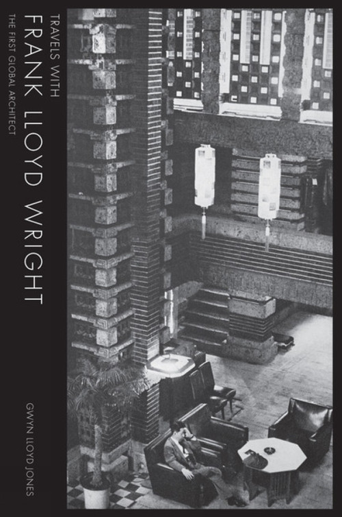 Travels with Frank Lloyd Wright (The first Global Architect) by Gwyn Lloyd Jones, 9781848222267