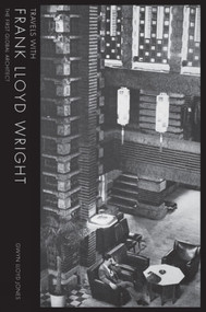 Travels with Frank Lloyd Wright (The first Global Architect) by Gwyn Lloyd Jones, 9781848222267