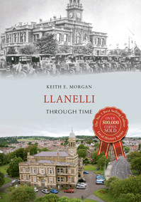 Llanelli Through Time by Keith E. Morgan, 9781445642826