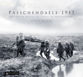 Passchendaele 1917 (The Third Battle of Ypres in Photographs) by Chris McNab, Air Sea Land Photos, 9780750978934