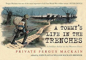 A Tommy's Life in the Trenches (A Soldier-Artist on the Western Front) by Fergus Mackain, William Mackain-Bremner, John Place, 9781445658292