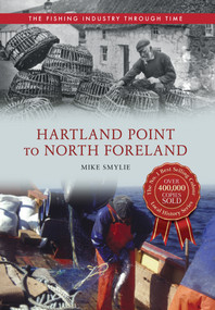 Hartland Point to North Foreland The Fishing Industry Through Time by Mike Smylie, 9781445614557
