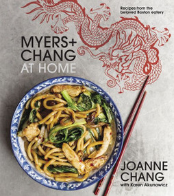 Myers+chang At Home (Recipes from the Beloved Boston Eatery) by Joanne Chang, Karen Akunowicz, Kristin Teig, Christopher Myers, 9780544836471