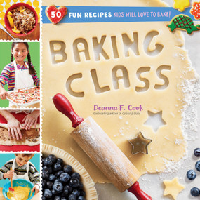 Baking Class (50 Fun Recipes Kids Will Love to Bake!) by Deanna F. Cook, 9781612128559