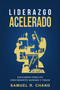 Liderazgo Acelerado (Lecciones para un Crecimiento Máximo y Veloz) by Samuel R. Chand, 9781629119748