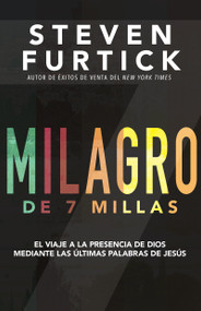 Milagro de 7 Millas (El Viaje a la Presencia de Dios Mediante las Últimas Palabras de Jesús) (Spanish Edition) by Steven Furtick, 9781629119632